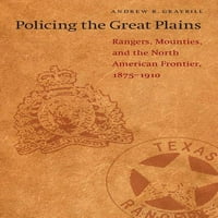 Полиция на Големите равнини: Рейнджърс, планини и Северноамериканската граница, 1875-