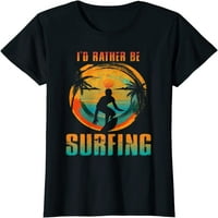 „По-скоро да сърфирам тениска за тениска за сърфиране и вълна